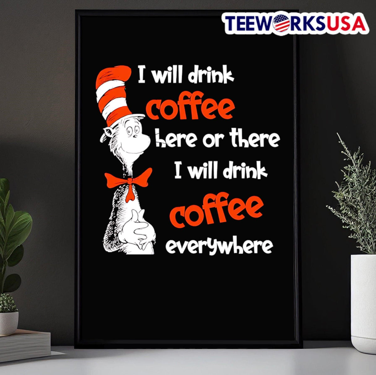 Dr Seuss I will drink coffee here or there everywhere - Adult & Kids T-Shirts, Sweatshirts & Hoodies apparel design preview 5