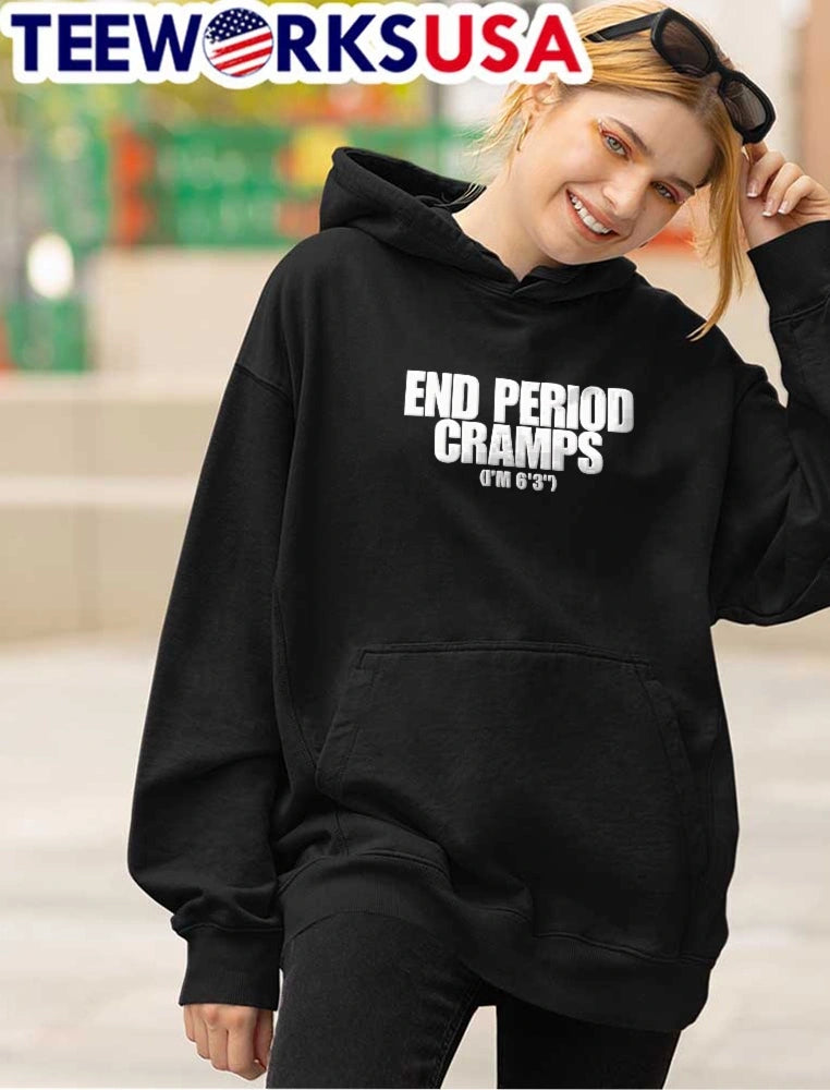 End Period Cramps Im 6 3 White Bold Typography Black - Adult & Kids T-Shirts, Sweatshirts & Hoodies apparel design preview 4