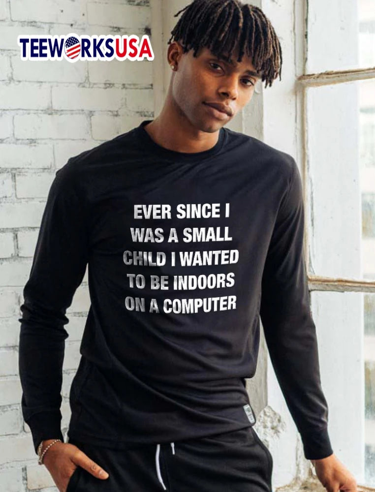 Ever Since I Was A Small Child Wanted To Be Indoors - Adult & Kids T-Shirts, Sweatshirts & Hoodies apparel design preview 5