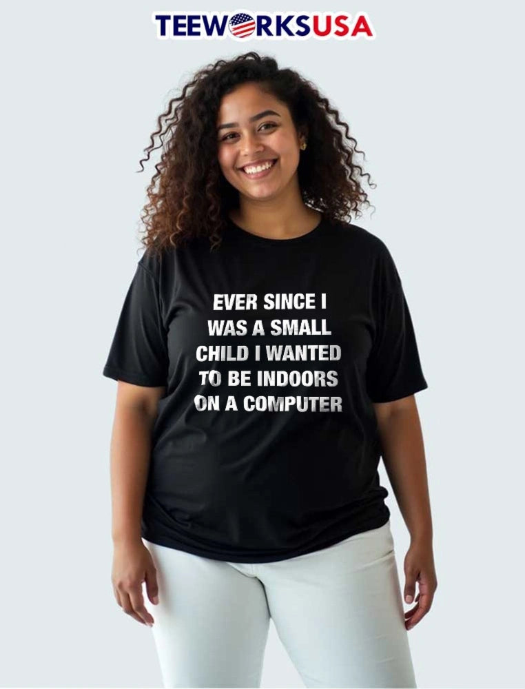 Ever Since I Was A Small Child Wanted To Be Indoors - Adult & Kids T-Shirts, Sweatshirts & Hoodies apparel design preview 3