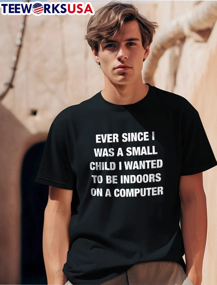 Ever Since I Was A Small Child Wanted To Be Indoors - Adult & Kids T-Shirts, Sweatshirts & Hoodies apparel design preview 1