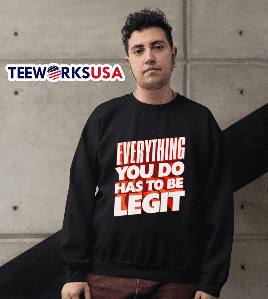 Everything you do has to be legit - Adult & Kids T-Shirts, Sweatshirts & Hoodies apparel design preview 6