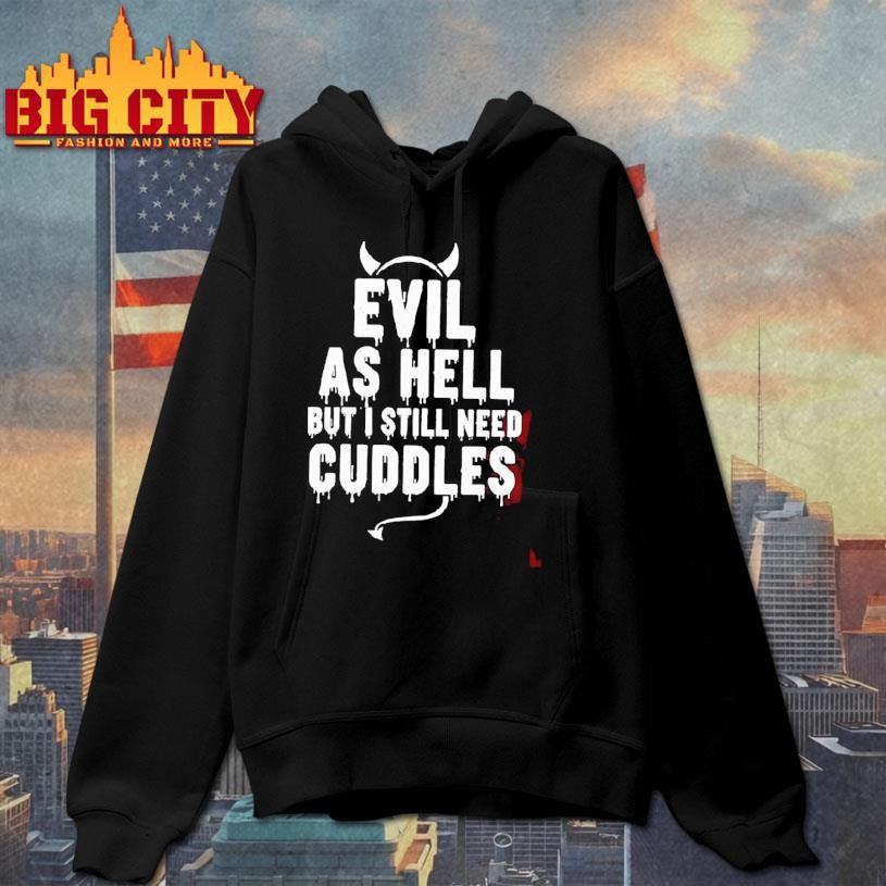 Evil As Hell But I Still Need Cuddles - Adult & Kids T-Shirts, Sweatshirts & Hoodies apparel design preview 2