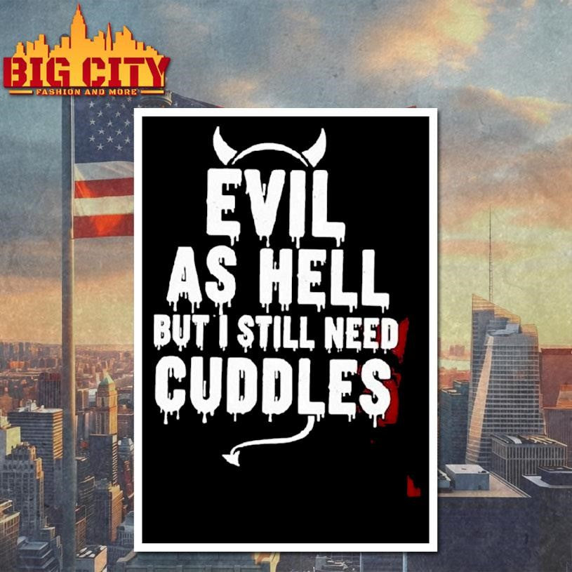 Evil As Hell But I Still Need Cuddles - Adult & Kids T-Shirts, Sweatshirts & Hoodies apparel design preview 4