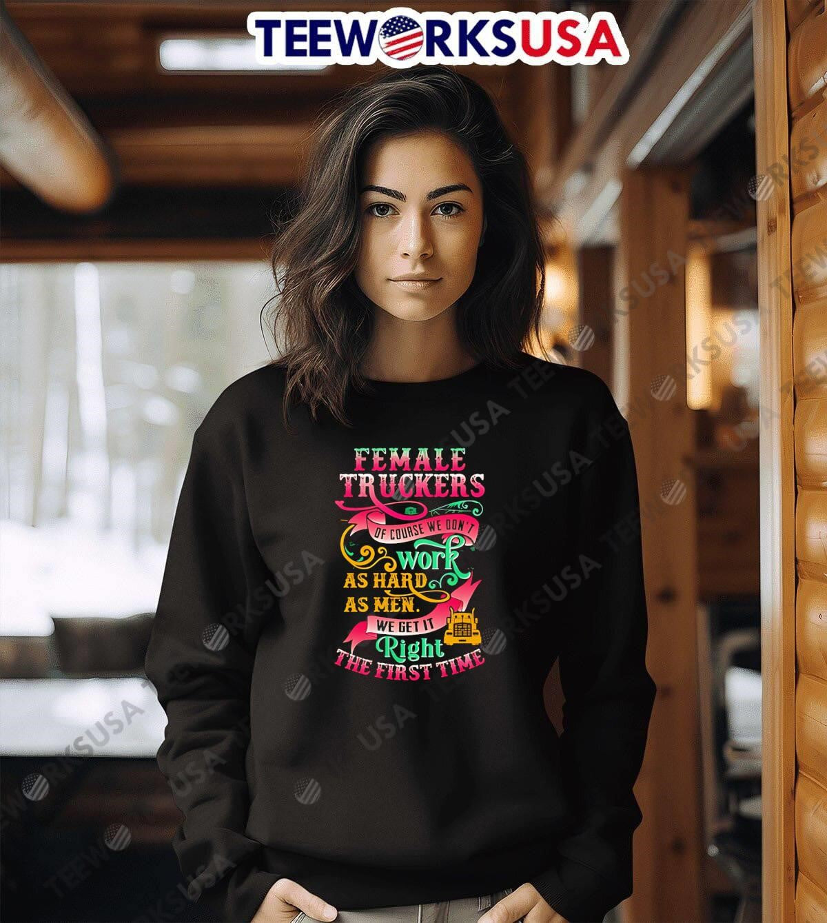 Female truckers of course we don't work as hard men - Adult & Kids T-Shirts, Sweatshirts & Hoodies apparel design preview 6