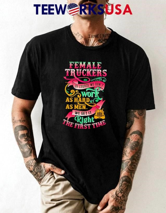 Female truckers of course we don't work as hard men - Adult & Kids T-Shirts, Sweatshirts & Hoodies apparel design preview 1