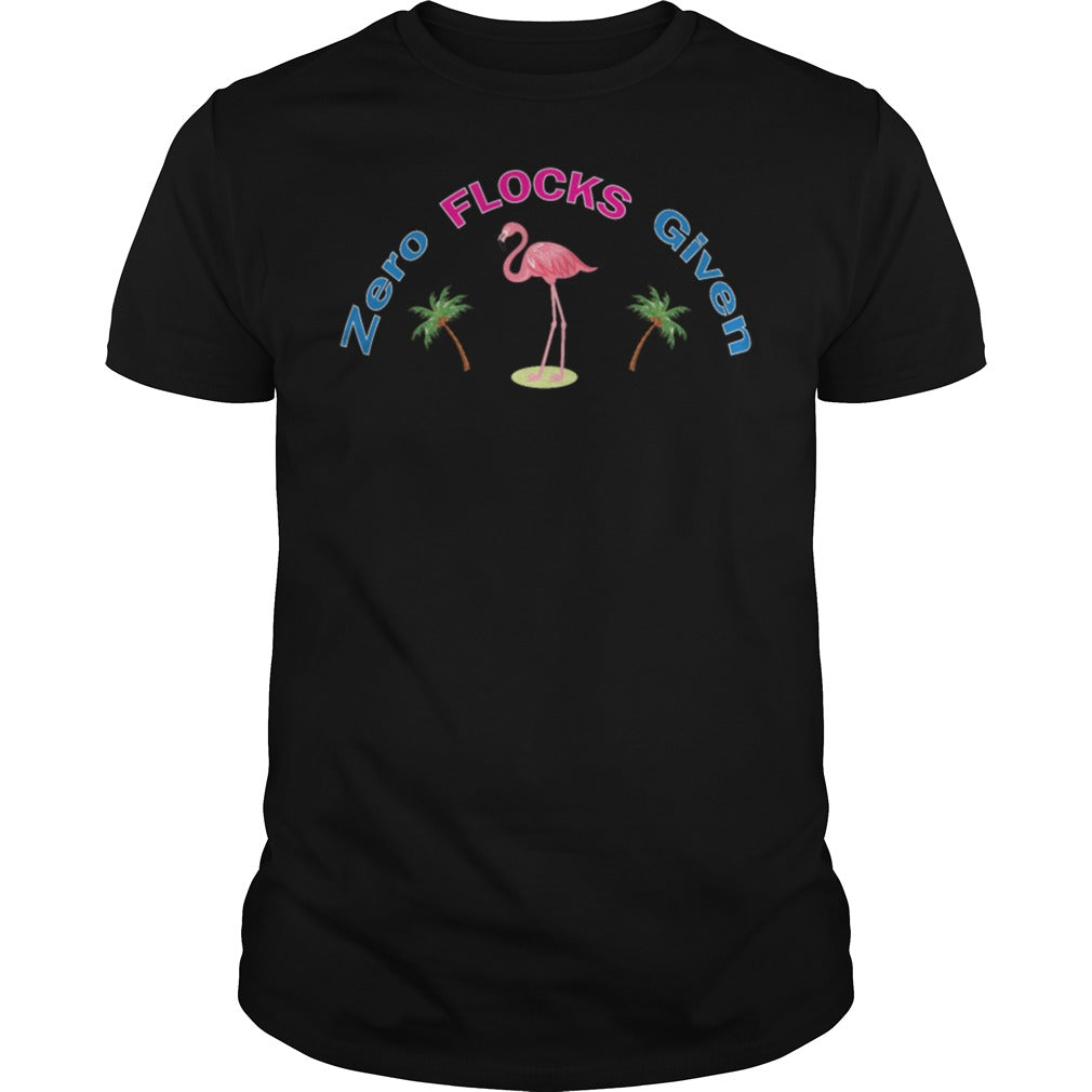 Flamingo Zero Flocks Given - Adult & Kids T-Shirts, Sweatshirts & Hoodies apparel design preview 1