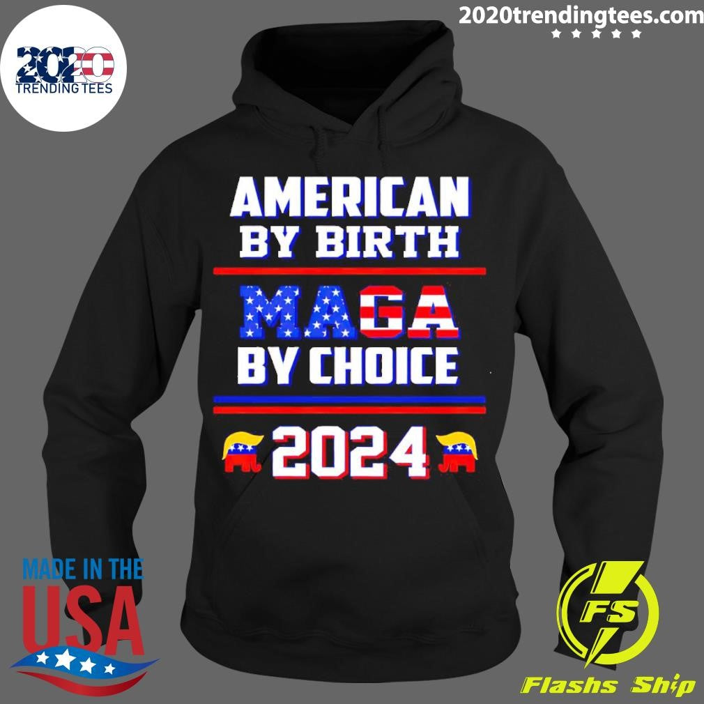 Funny American By Birth Maga Choice 2024 - Adult & Kids T-Shirts, Sweatshirts & Hoodies apparel design preview 2