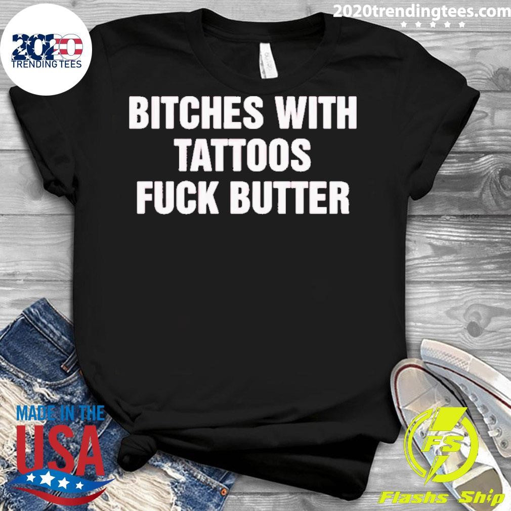 Funny Bitches With Tattoos Fuck Butter - Adult & Kids T-Shirts, Sweatshirts & Hoodies apparel design preview 3