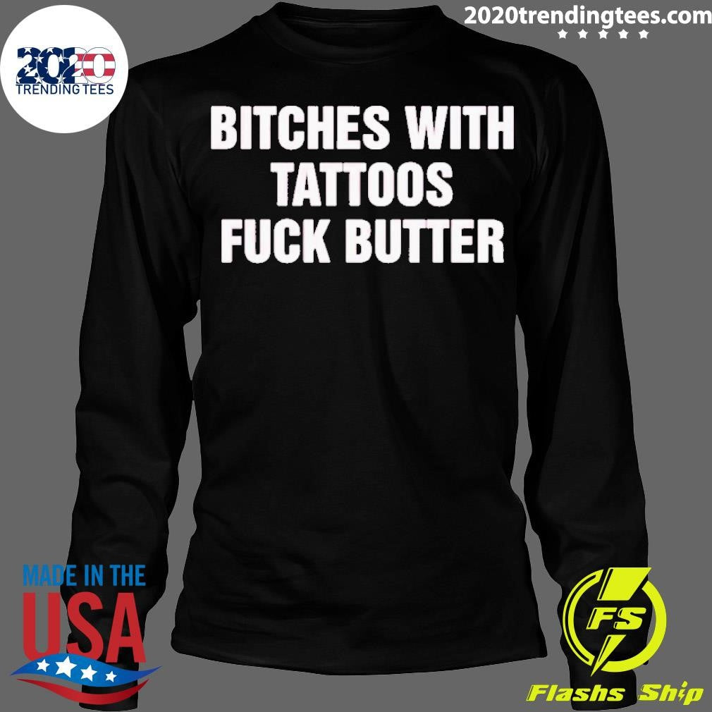 Funny Bitches With Tattoos Fuck Butter - Adult & Kids T-Shirts, Sweatshirts & Hoodies apparel design preview 4