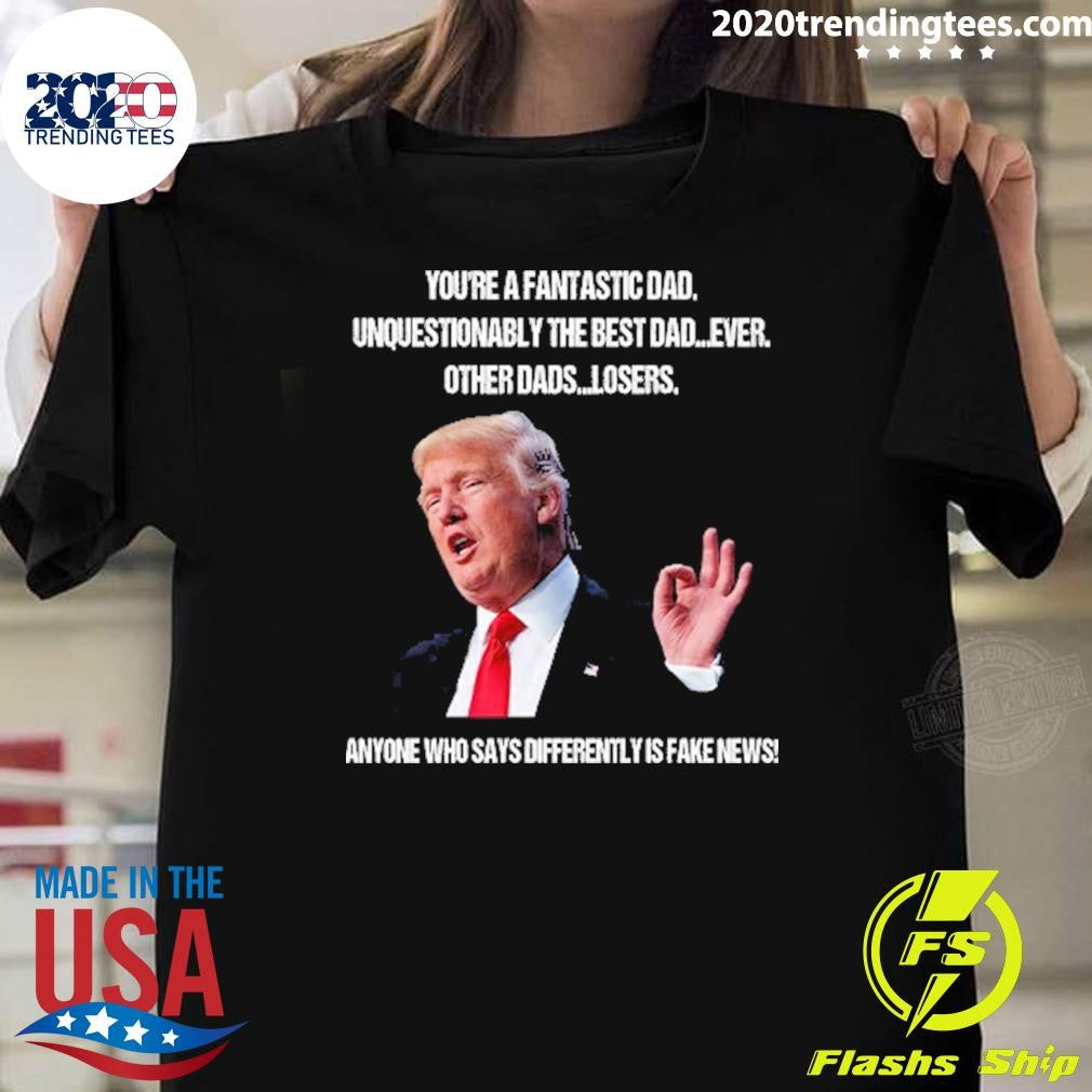 Funny Donald Trump You're A Fantastic Dad - Adult & Kids T-Shirts, Sweatshirts & Hoodies apparel design preview 1
