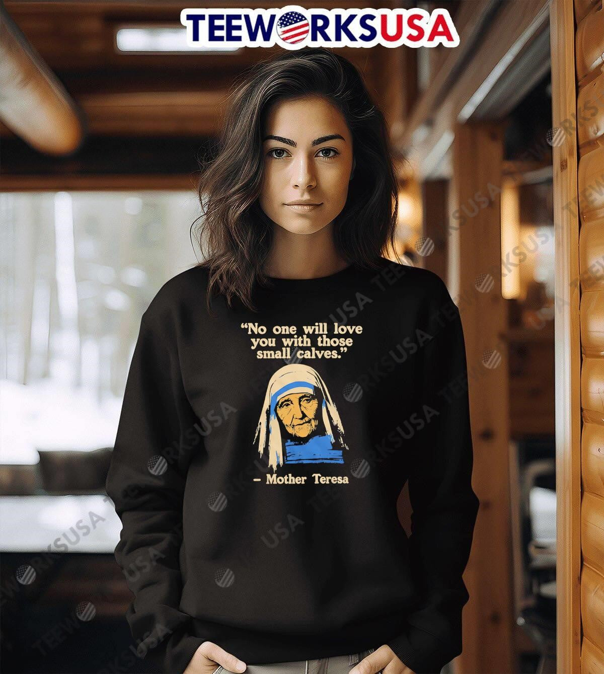 Funny Fitness Quote Mother Teresa No One Will Love - Adult & Kids T-Shirts, Sweatshirts & Hoodies apparel design preview 6