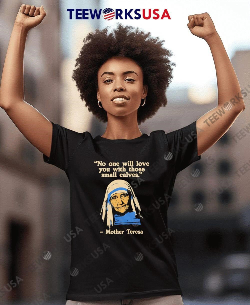 Funny Fitness Quote Mother Teresa No One Will Love - Adult & Kids T-Shirts, Sweatshirts & Hoodies apparel design preview 7
