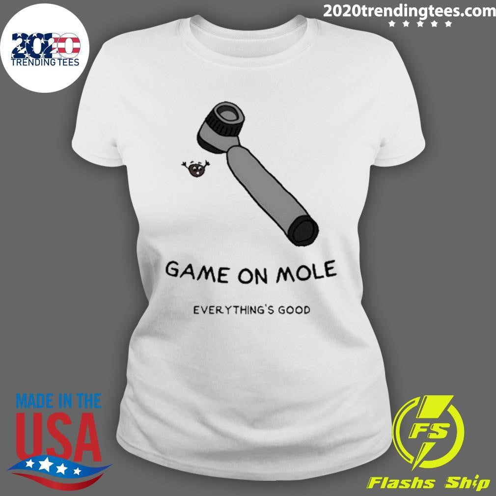 Funny Game On Mole Everything'S Good - Adult & Kids T-Shirts, Sweatshirts & Hoodies apparel design preview 3