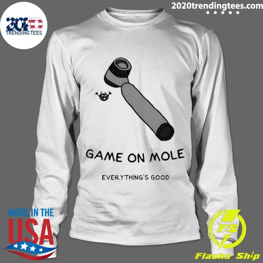 Funny Game On Mole Everything'S Good - Adult & Kids T-Shirts, Sweatshirts & Hoodies apparel design preview 4