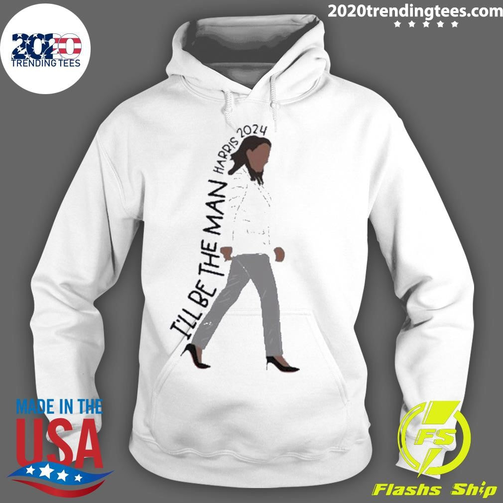 Funny I'll Be The Man Kamala Harris 2024 - Adult & Kids T-Shirts, Sweatshirts & Hoodies apparel design preview 2