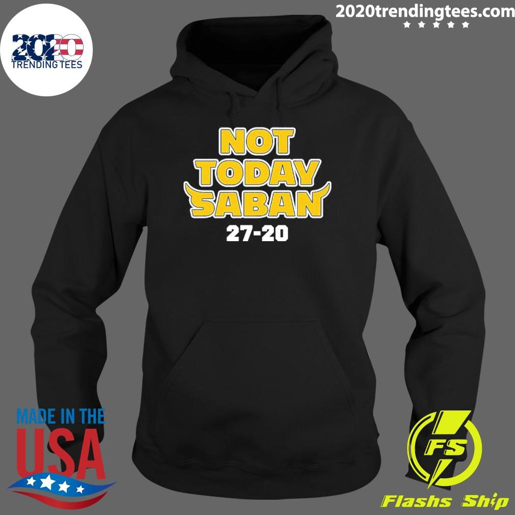 Funny Not Today Saban 27-20 - Adult & Kids T-Shirts, Sweatshirts & Hoodies apparel design preview 2