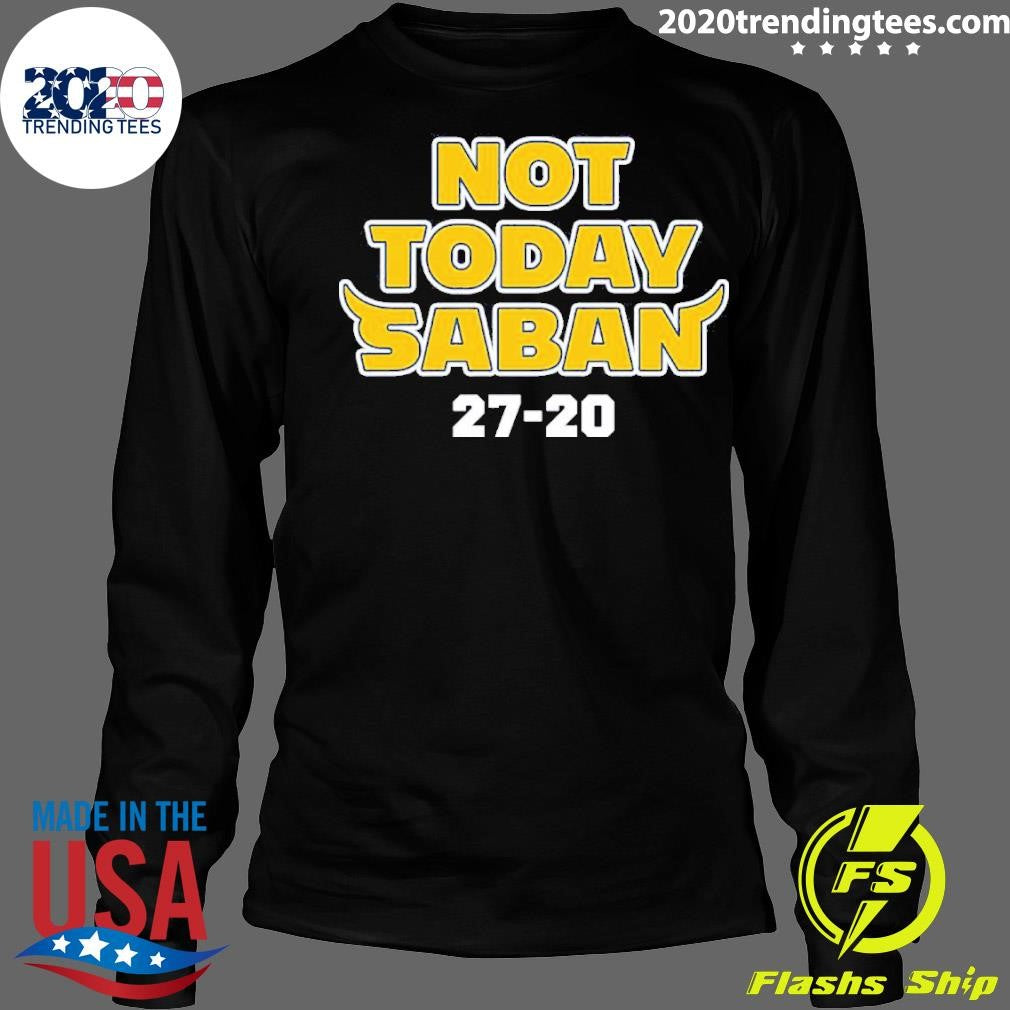 Funny Not Today Saban 27-20 - Adult & Kids T-Shirts, Sweatshirts & Hoodies apparel design preview 4