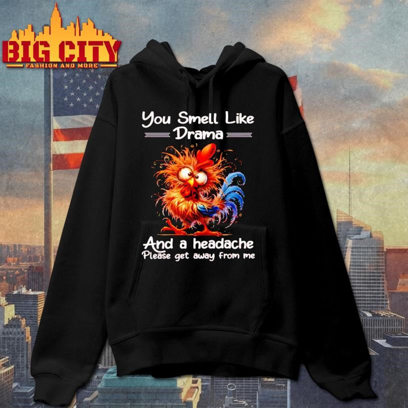 Funny Rooster You Smell Like Drama And A Headache - Adult & Kids T-Shirts, Sweatshirts & Hoodies apparel design preview 2