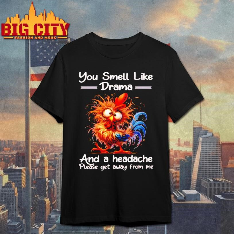 Funny Rooster You Smell Like Drama And A Headache - Adult & Kids T-Shirts, Sweatshirts & Hoodies apparel design preview 1
