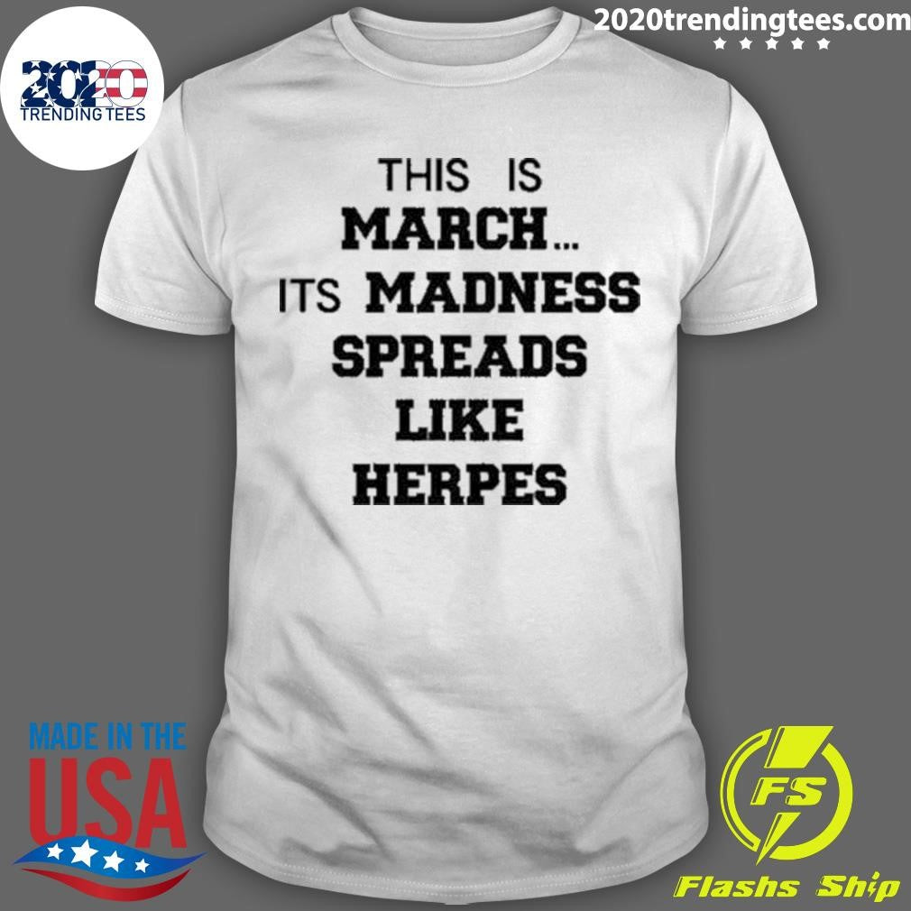 Funny This Is March Its Madness Spreads Like Herpes - Adult & Kids T-Shirts, Sweatshirts & Hoodies apparel design preview 1
