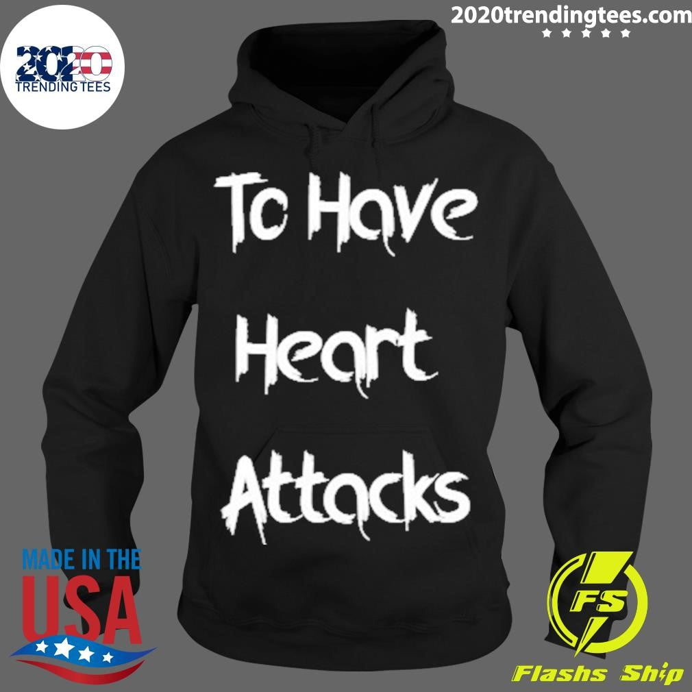 Funny To Have Heart Attacks - Adult & Kids T-Shirts, Sweatshirts & Hoodies apparel design preview 2