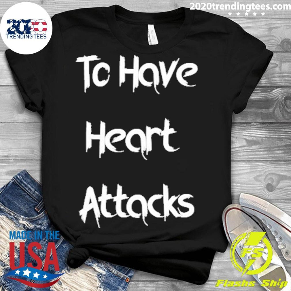 Funny To Have Heart Attacks - Adult & Kids T-Shirts, Sweatshirts & Hoodies apparel design preview 3