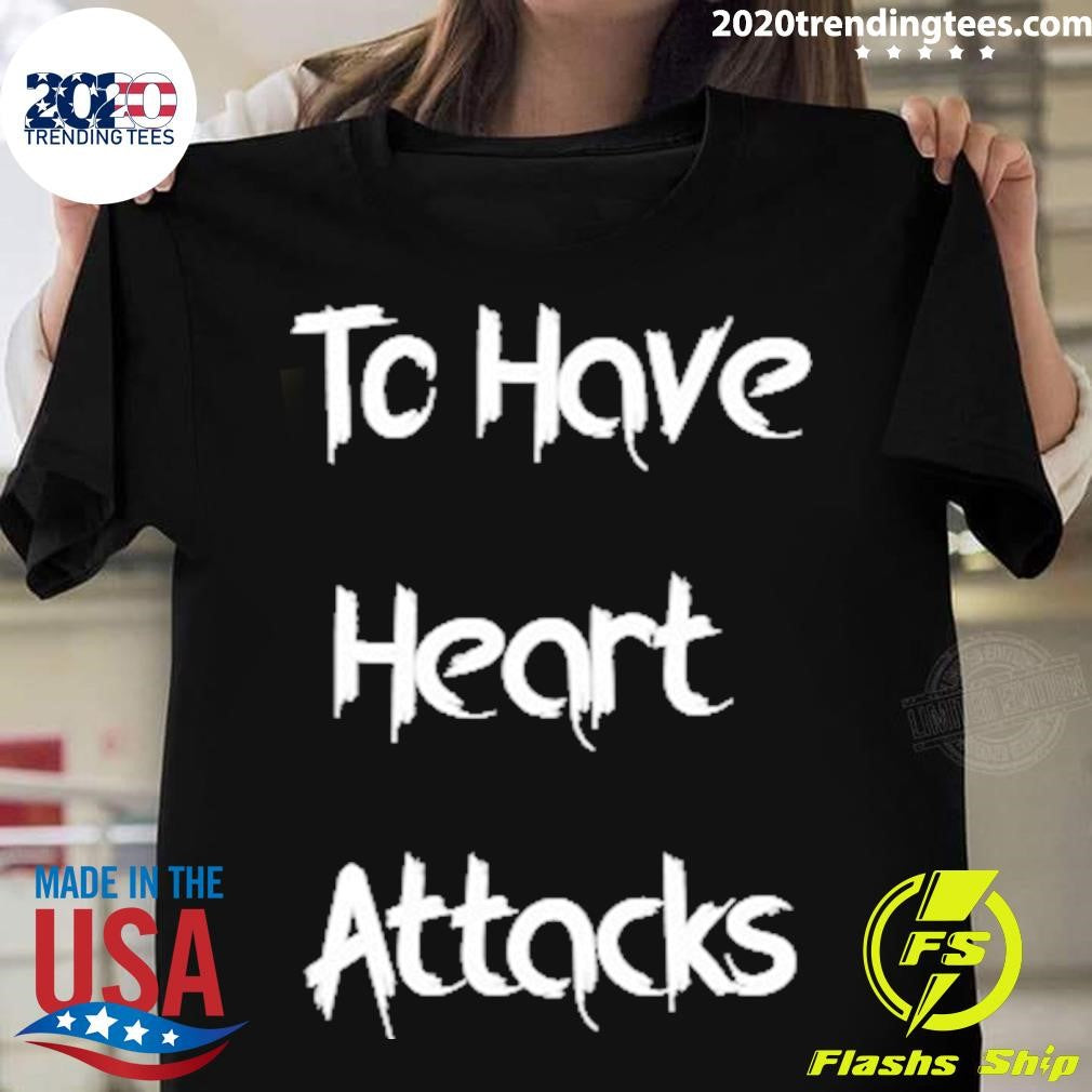 Funny To Have Heart Attacks - Adult & Kids T-Shirts, Sweatshirts & Hoodies apparel design preview 1