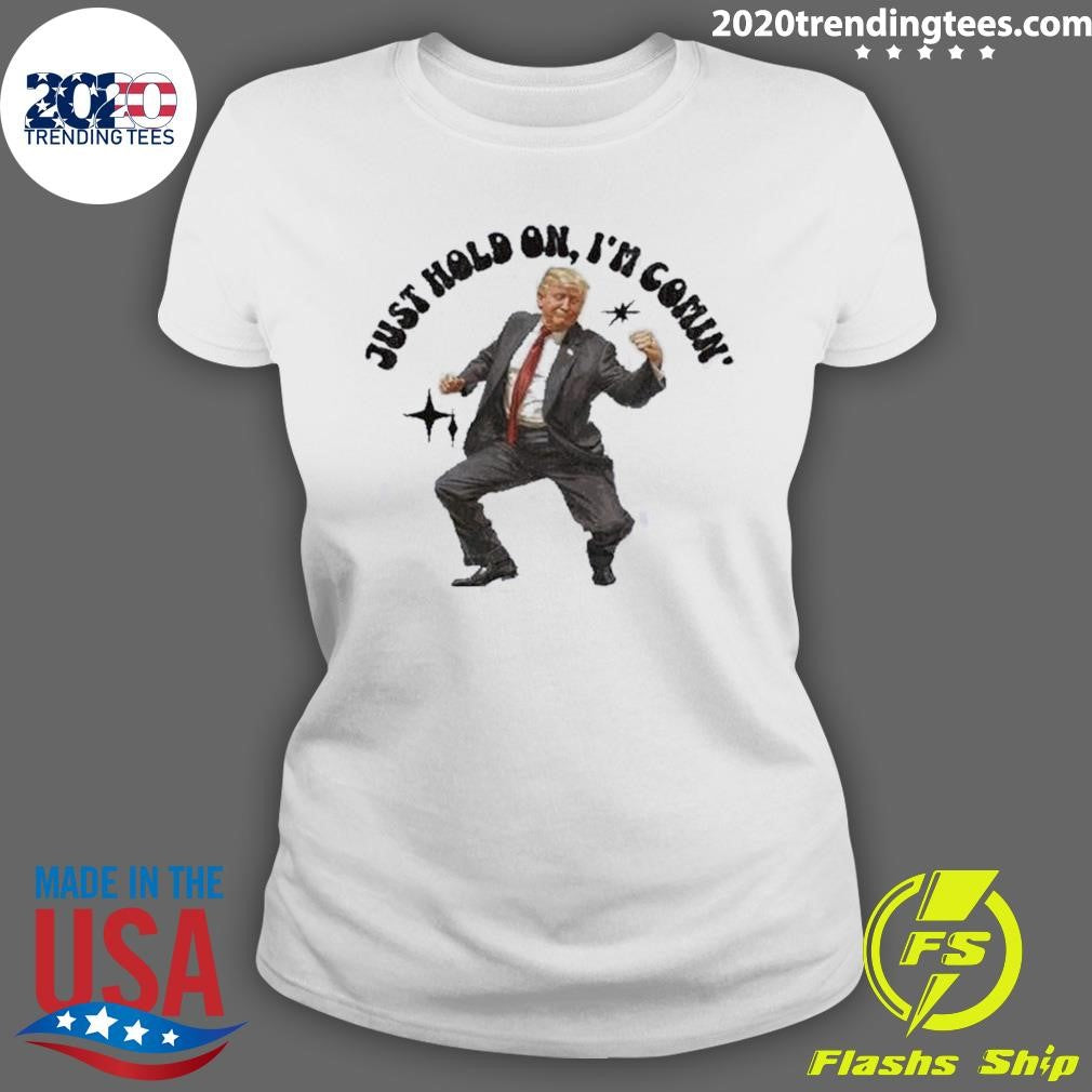Funny Trump Dancing 2024 Just Hold On I'm Coming - Adult & Kids T-Shirts, Sweatshirts & Hoodies apparel design preview 3