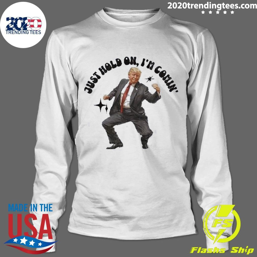 Funny Trump Dancing 2024 Just Hold On I'm Coming - Adult & Kids T-Shirts, Sweatshirts & Hoodies apparel design preview 4