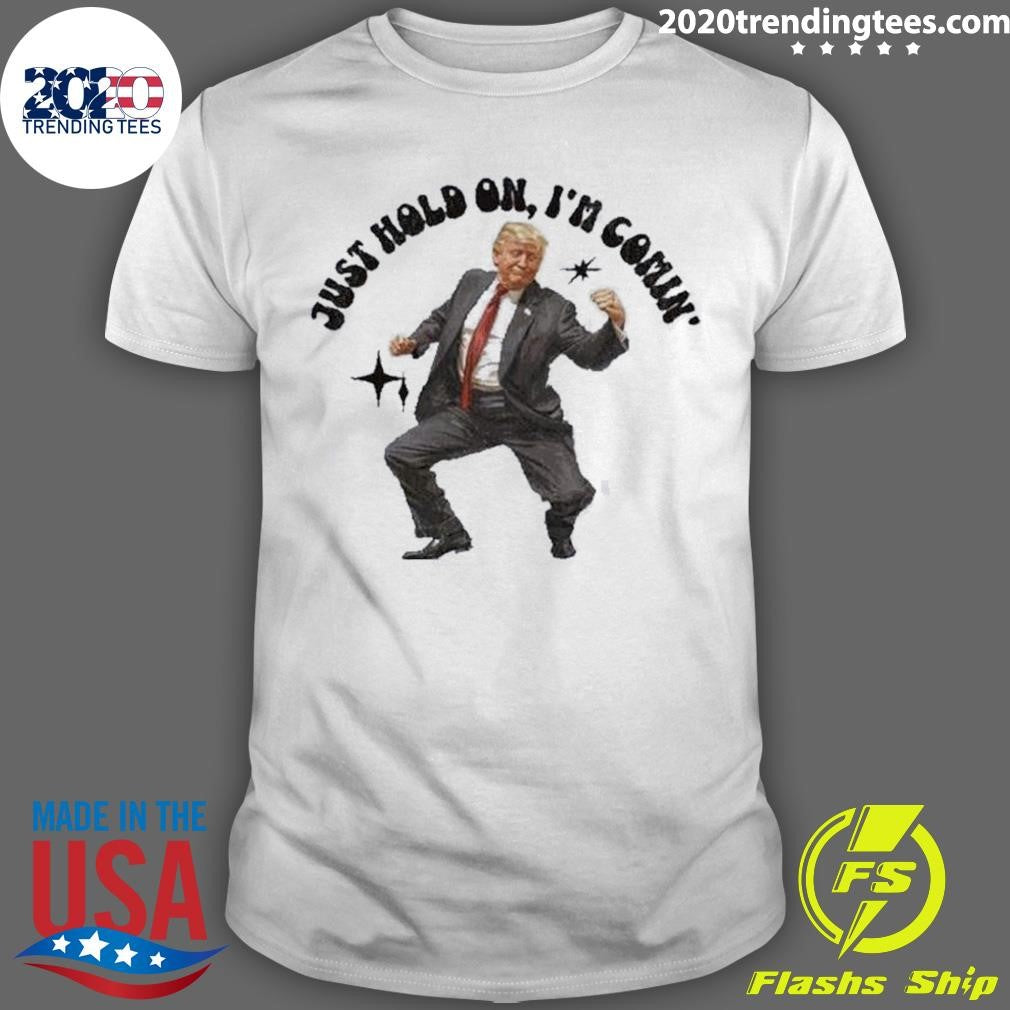 Funny Trump Dancing 2024 Just Hold On I'm Coming - Adult & Kids T-Shirts, Sweatshirts & Hoodies apparel design preview 1