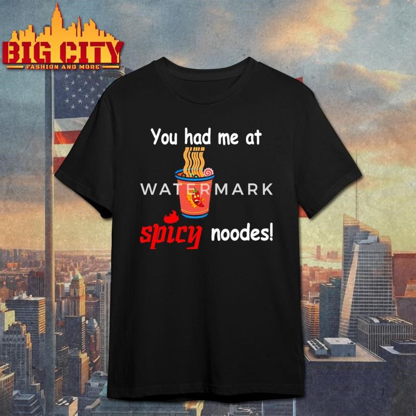 Funny You Had Me At Spicy Noode - Adult & Kids T-Shirts, Sweatshirts & Hoodies apparel design preview 1