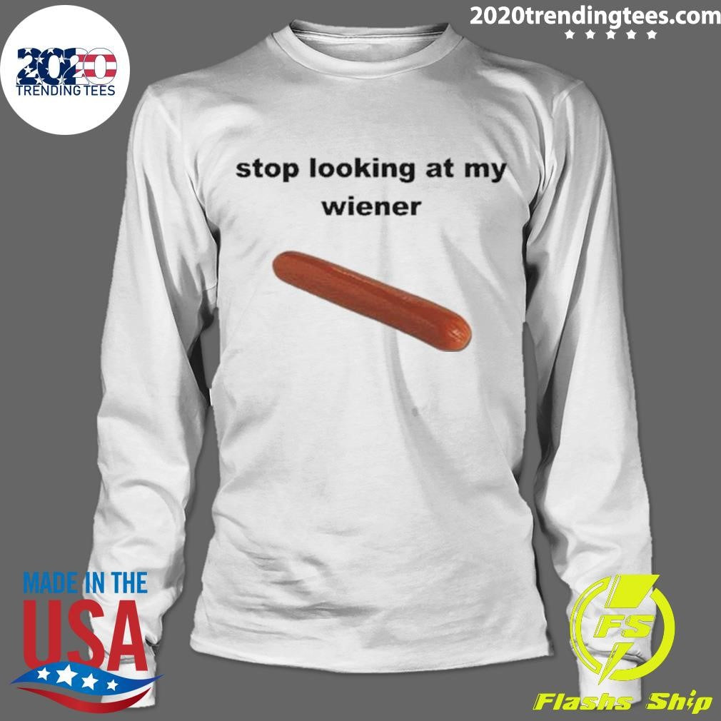Funny stop Looking At My Weiner - Adult & Kids T-Shirts, Sweatshirts & Hoodies apparel design preview 4