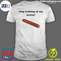 Funny stop Looking At My Weiner - Adult & Kids T-Shirts, Sweatshirts & Hoodies apparel design preview 1