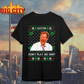 Gator Don't Play No Sht Ugly Xmas - Adult & Kids T-Shirts, Sweatshirts & Hoodies apparel design preview 1