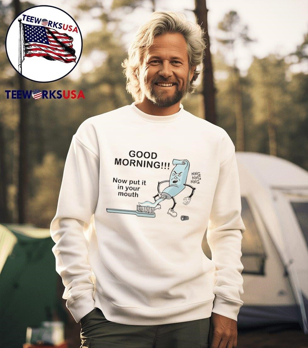 Good morning now put it in your mouth - Adult & Kids T-Shirts, Sweatshirts & Hoodies apparel design preview 3