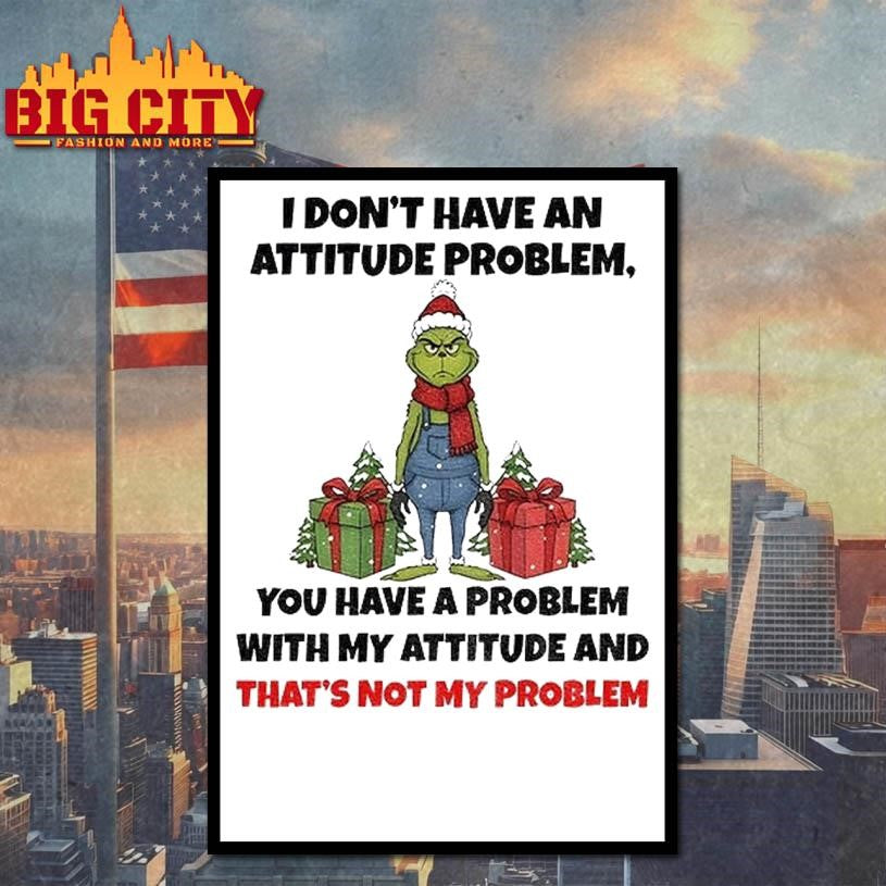 Grinch Santa Claus I Dont Have An Attitude Problem - Adult & Kids T-Shirts, Sweatshirts & Hoodies apparel design preview 4