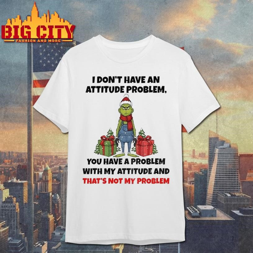 Grinch Santa Claus I Dont Have An Attitude Problem - Adult & Kids T-Shirts, Sweatshirts & Hoodies apparel design preview 1