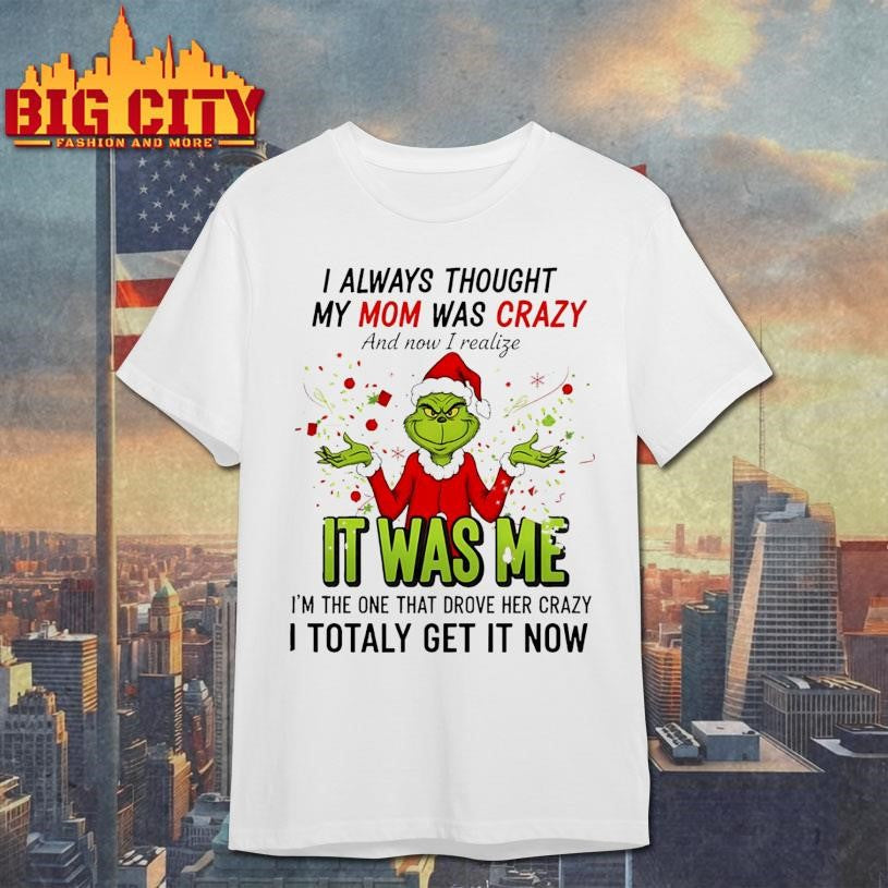 Grinch Santa hat I always thought my mom was crazy - Adult & Kids T-Shirts, Sweatshirts & Hoodies apparel design preview 1
