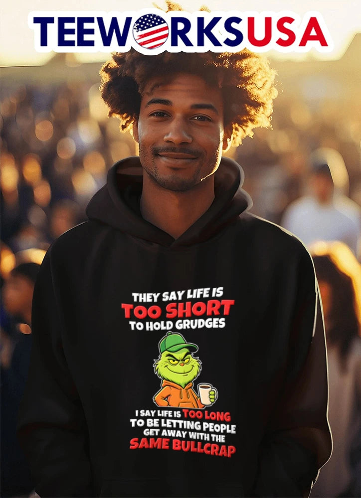 Grinch they say life is too short to hold grudges I - Adult & Kids T-Shirts, Sweatshirts & Hoodies apparel design preview 3