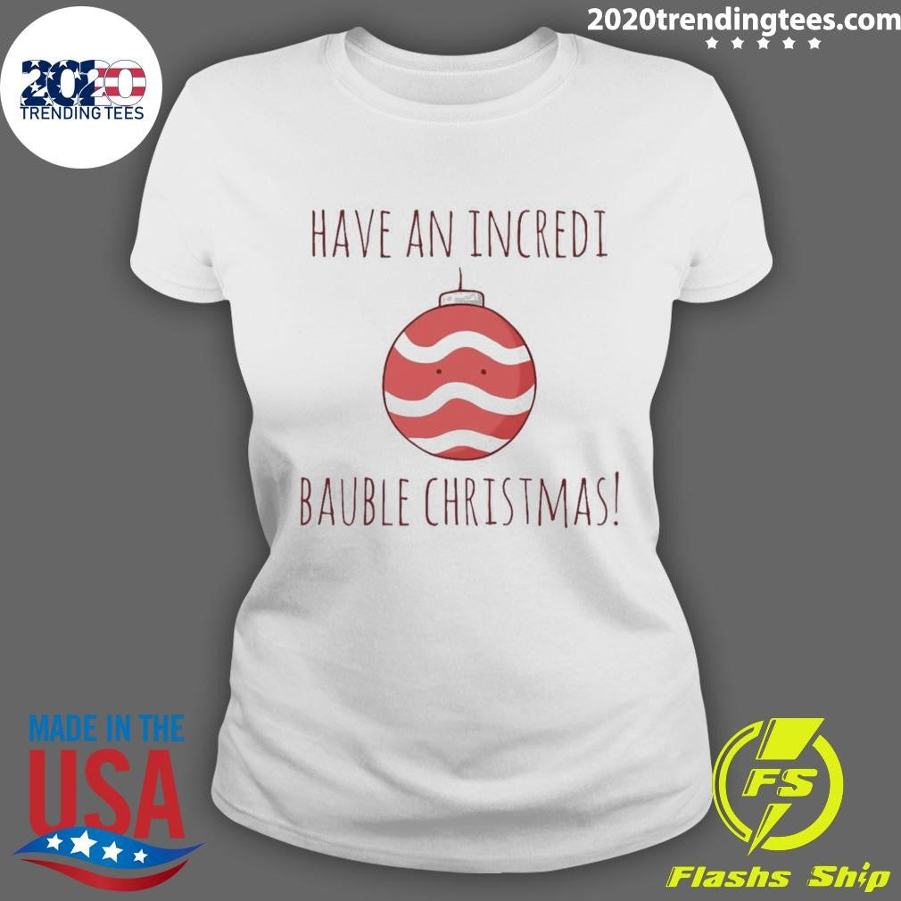 Have An Incredi Bauble Christmas - Adult & Kids T-Shirts, Sweatshirts & Hoodies apparel design preview 3