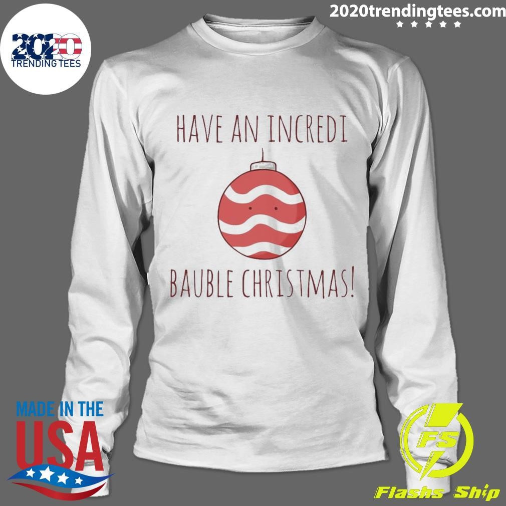 Have An Incredi Bauble Christmas - Adult & Kids T-Shirts, Sweatshirts & Hoodies apparel design preview 4