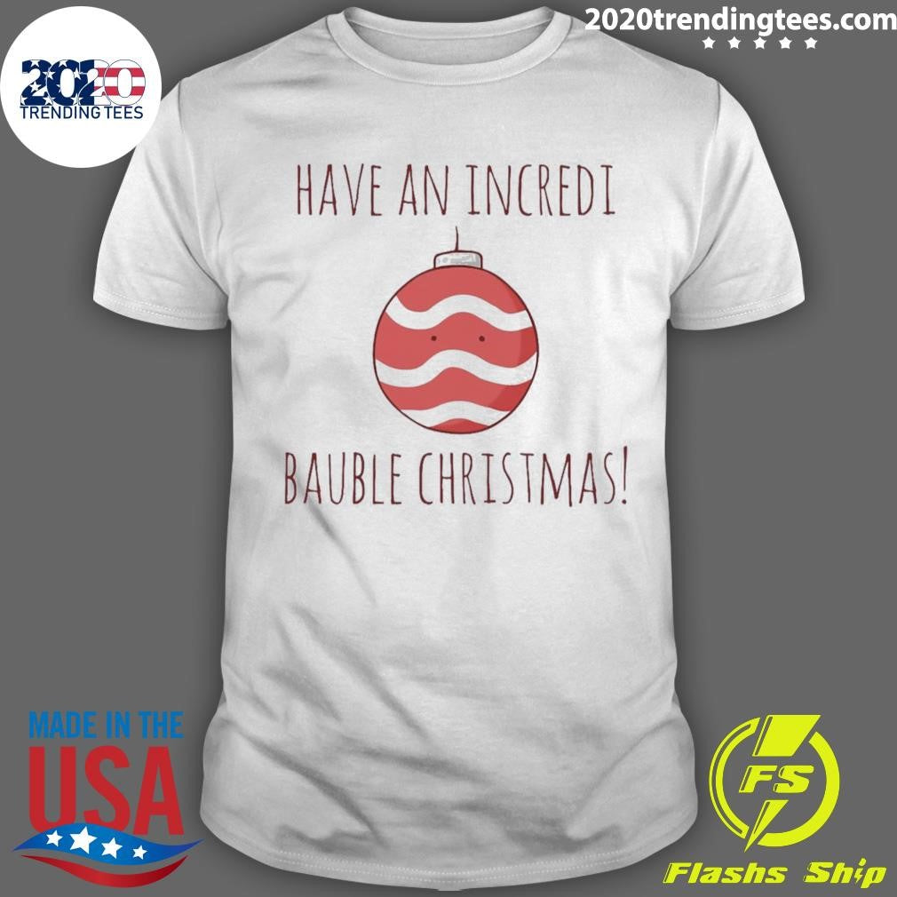 Have An Incredi Bauble Christmas - Adult & Kids T-Shirts, Sweatshirts & Hoodies apparel design preview 1