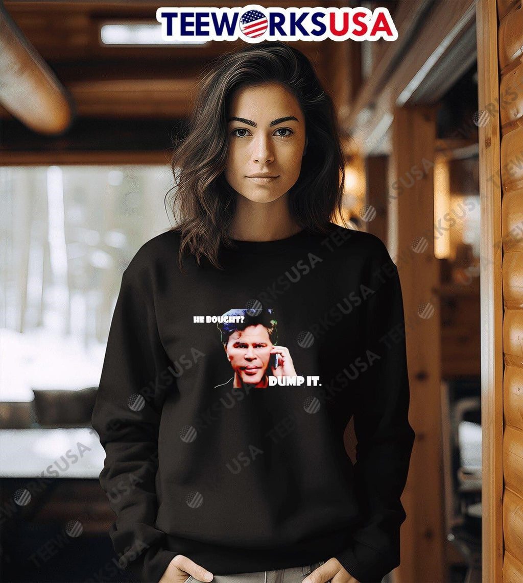 He bought dump it meme - Adult & Kids T-Shirts, Sweatshirts & Hoodies apparel design preview 6