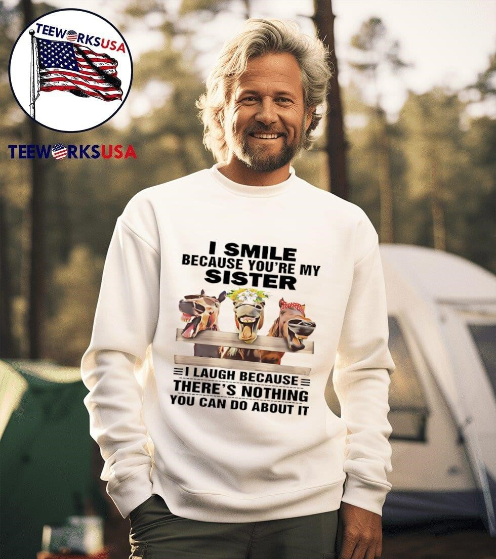 Horses I smile because you're my sister laugh there's - Adult & Kids T-Shirts, Sweatshirts & Hoodies apparel design preview 3