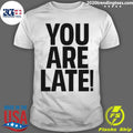 Official you Are Late - Adult & Kids T-Shirts, Sweatshirts & Hoodies apparel design preview 1