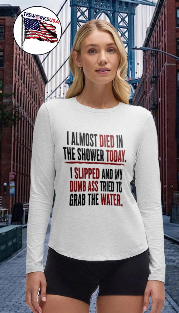 I Almost Died In The Shower Today Slipped And My Dumb - Adult & Kids T-Shirts, Sweatshirts & Hoodies apparel design preview 4