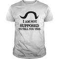 I Am Not Supposed To Tell You This - Adult & Kids T-Shirts, Sweatshirts & Hoodies apparel design preview 1