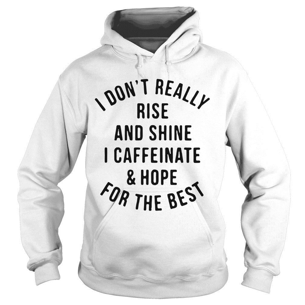 I Don'T Really Rise And Shine Caffeinate Hope For The - Adult & Kids T-Shirts, Sweatshirts & Hoodies apparel design preview 4