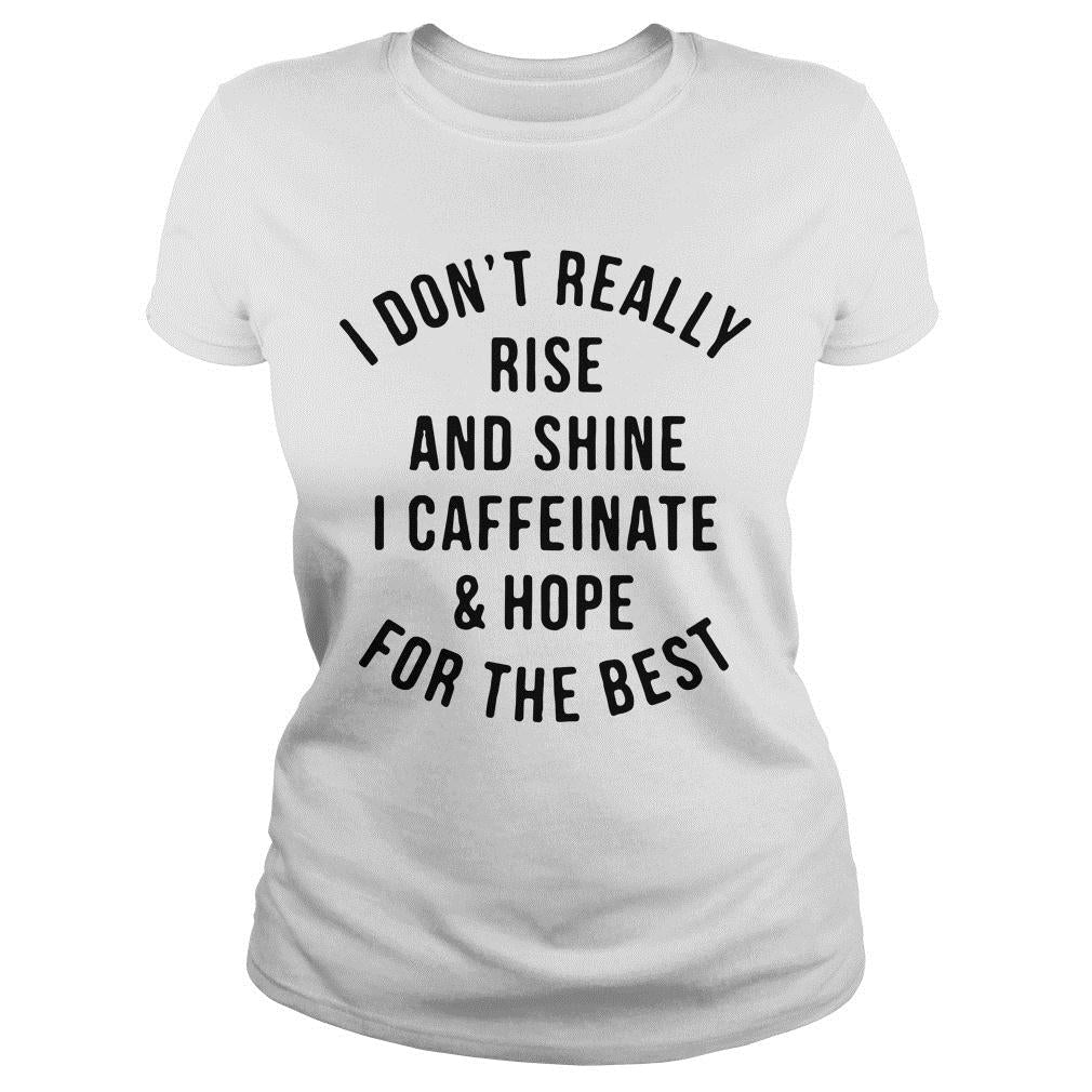 I Don'T Really Rise And Shine Caffeinate Hope For The - Adult & Kids T-Shirts, Sweatshirts & Hoodies apparel design preview 2
